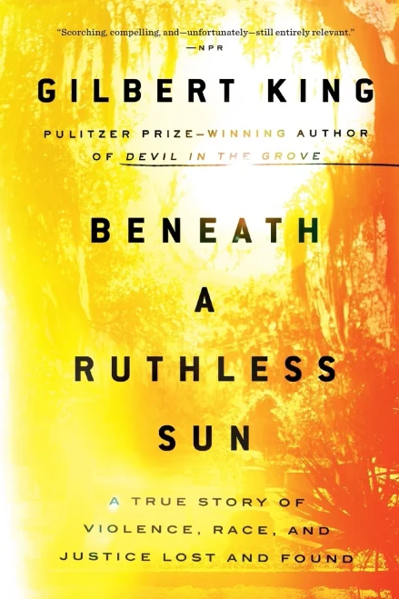 Beneath a Ruthless Sun: A True Story of Violence, Race, and Justice Lost and Found