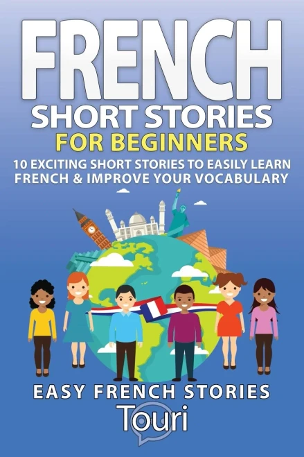 French Short Stories for Beginners : 10 Exciting Short Stories to Easily Learn French & Improve Your Vocabulary