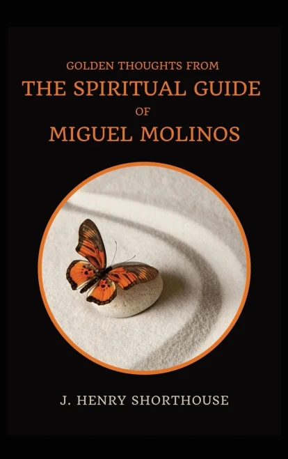 Golden Thoughts from The Spiritual Guide of Miguel Molinos : The Quietist
