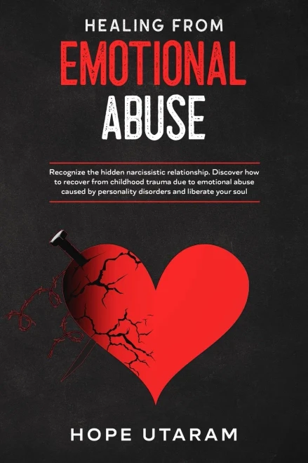 Healing from Emotional Abuse : Recognize the Hidden Narcissistic Relationship. DISCOVER How to Recover from Childhood Trauma Due to Emotional Abuse Caused by Personality Disorders and Liberate Your Soul