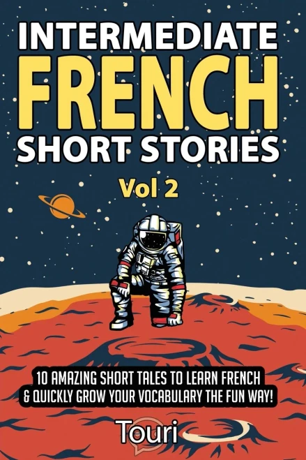 Intermediate French Short Stories : 10 Amazing Short Tales to Learn French & Quickly Grow Your Vocabulary the Fun Way!
