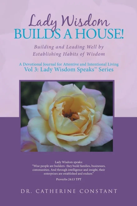 Lady Wisdom Builds a House! : Building and Leading Well by Establishing Habits of Wisdom