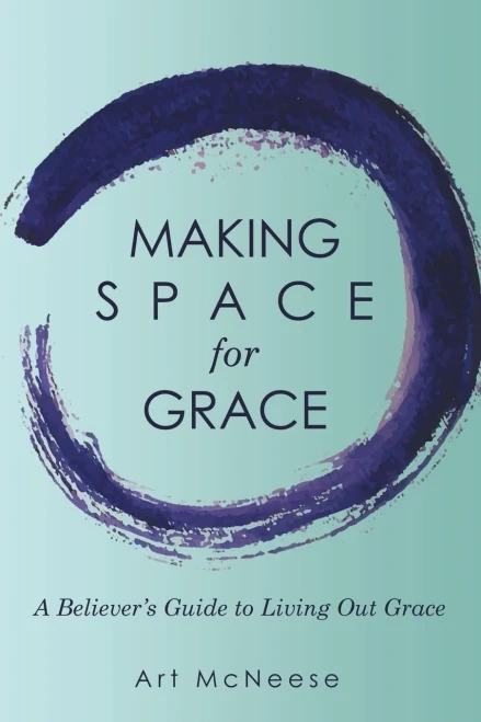 Making Space for Grace : A Believer's Guide to Living Out Grace