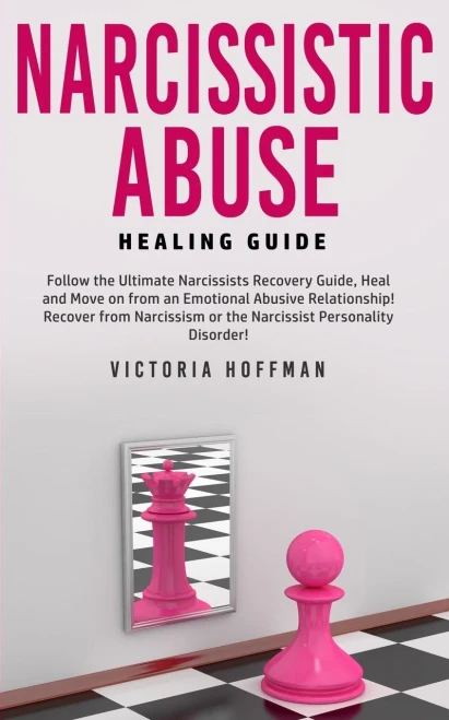 Narcissistic Abuse Healing Guide : Follow the Ultimate Narcissists Recovery Guide, Heal and Move on from an Emotional Abusive Relationship! Recover from Narcissism Or Narcissist Personality Disorder!