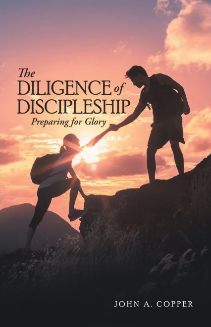 The Diligence of Discipleship : Preparing for Glory