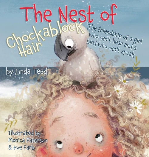 The Nest of Chockablock Hair: The Friendship of a Girl who Can't Hear and a Bird who Can't Speak