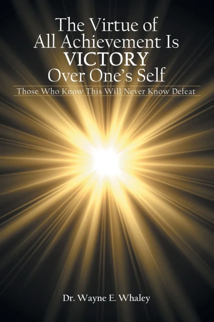 The Virtue of All Achievement Is Victory Over One's Self : Those Who Know This Will Never Know Defeat