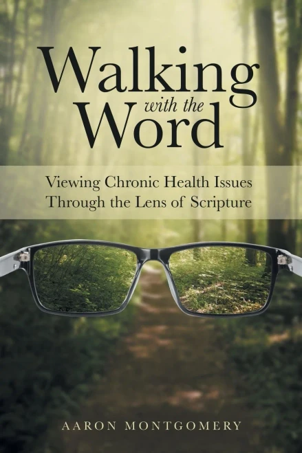 Walking with the Word : Viewing Chronic Health Issues Through the Lens of Scripture