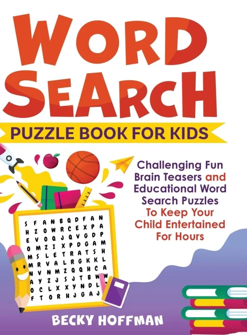 Word Search Puzzle Book For Kids : Challenging Fun Brain Teasers and Educational Word Search Puzzles To Keep Your Child Entertained For Hours