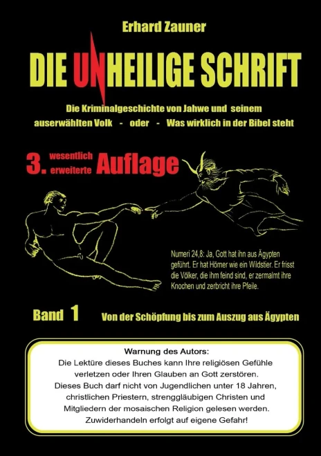 Die unheilige Schrift: Die Kriminalgeschichte von Jahwe und seinem auserwählten Volk - Was wirklich in der Bibel steht - Teil 1: Von der Schöpfung bis ... erweiterte Auflage (German Edition)