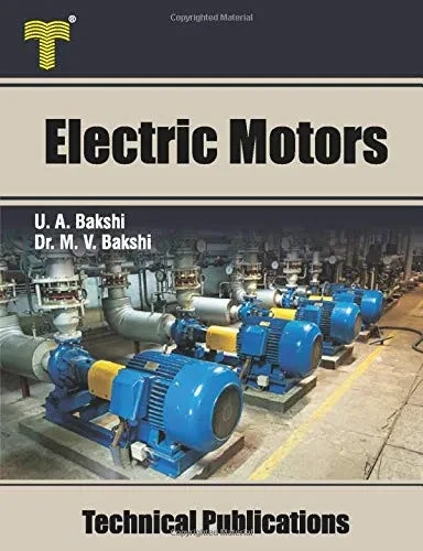 Electric Motors: D.C. Motors, Induction Motors, Synchronous Motors and Special Purpose Motors