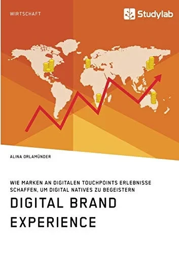 Digital Brand Experience. Wie Marken an digitalen Touchpoints Erlebnisse schaffen, um Digital Natives zu begeistern (German Edition)