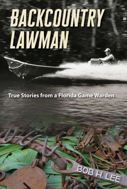 Backcountry Lawman: True Stories from a Florida Game Warden (Florida History and Culture)