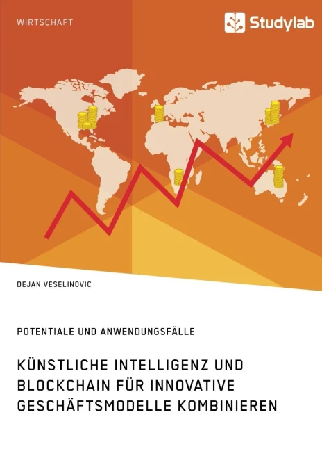 Künstliche Intelligenz und Blockchain für innovative Geschäftsmodelle kombinieren. Potentiale und Anwendungsfälle (German Edition)