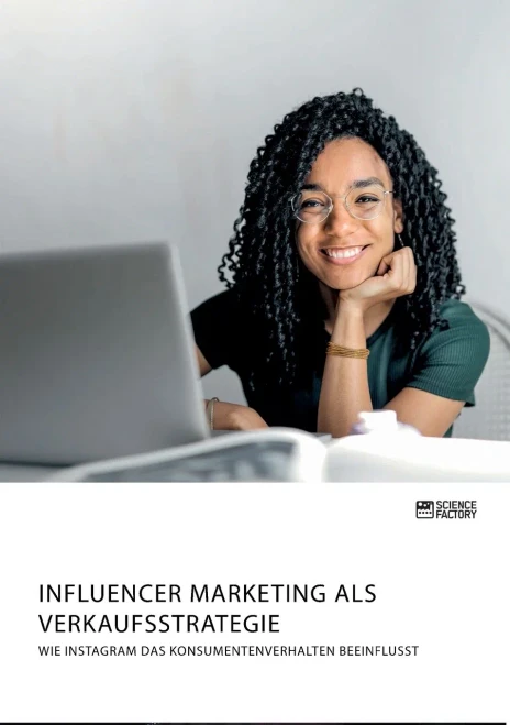 Influencer Marketing als Verkaufsstrategie. Wie Instagram das Konsumentenverhalten beeinflusst (German Edition)