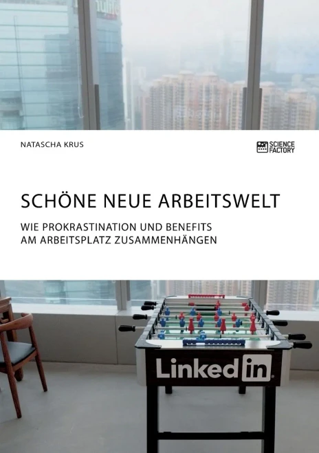 Schöne neue Arbeitswelt. Wie Prokrastination und Benefits am Arbeitsplatz zusammenhängen: Eine empirische Untersuchung (German Edition)