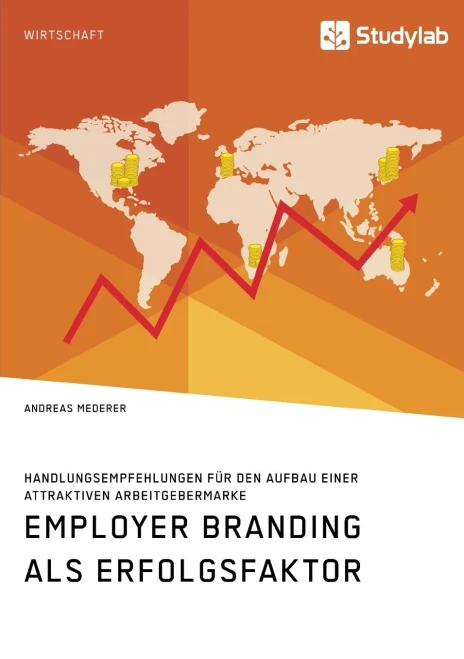 Employer Branding als Erfolgsfaktor. Handlungsempfehlungen für den Aufbau einer attraktiven Arbeitgebermarke (German Edition)