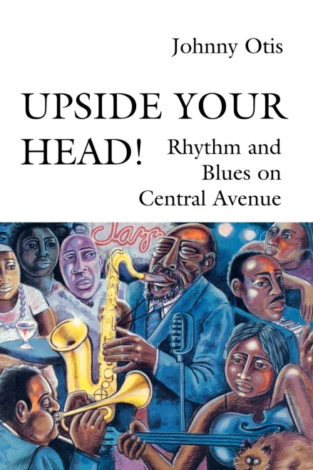 Upside Your Head!: Rhythm and Blues on Central Avenue (Music / Culture)