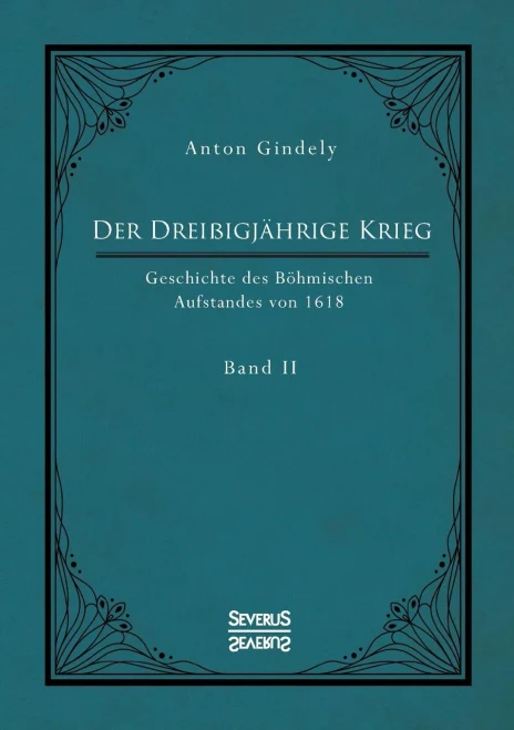 Der Dreißigjährige Krieg. Geschichte des Böhmischen Aufstandes von 1618. Band 2: Politische Ereignisse um den Tod Kaisers Matthias 1619 (German Edition)