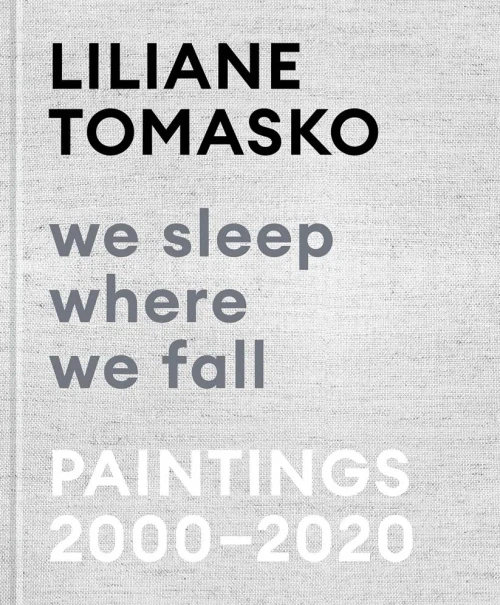 Liliane Tomasko: We Sleep Where We Fall: Paintings 20002020