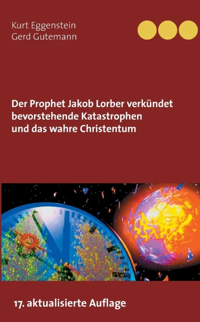 Der Prophet Jakob Lorber verkündet bevorstehende Katastrophen und das wahre Christentum (German Edition)