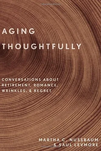 Aging Thoughtfully: Conversations about Retirement, Romance, Wrinkles, and Regret