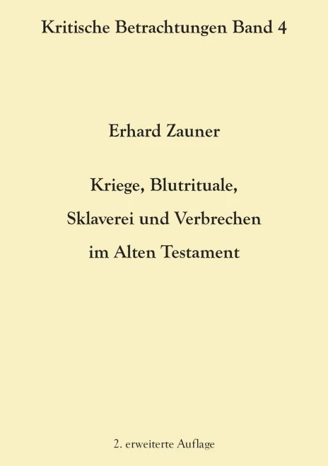 Kriege, Blutrituale, Sklaverei und Verbrechen im Alten Testament: 2. erweiterte Auflage (German Edition)