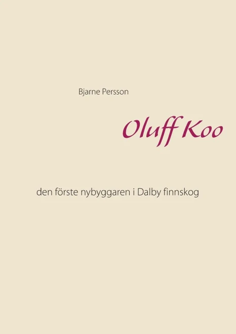Oluff Koo: den förste nybyggaren i Dalby finnskog (Swedish Edition)