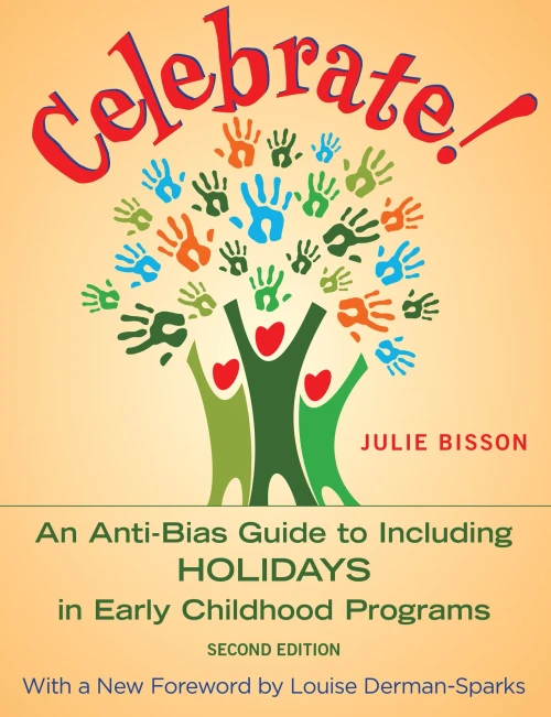 Celebrate!: An Anti-Bias Guide to Including Holidays in Early Childhood Programs