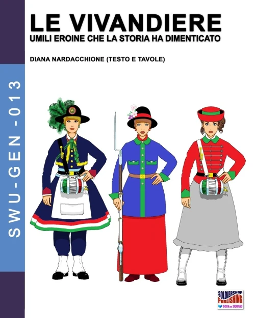Le Vivandiere: umili eroine che la storia ha dimenticato (Soldiers, weapons & uniforms - GEN) (Italian Edition)