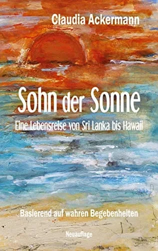 Sohn der Sonne: Eine Lebensreise von Sri Lanka bis Hawaii (German Edition)