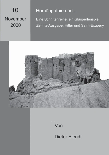 Homöopathie und... Eine Sriftenreihe, ein Glasperlenspiel: zehnte Ausgabe: Hitler und Saint-Exupéry homöopathisch betrachtet (German Edition)