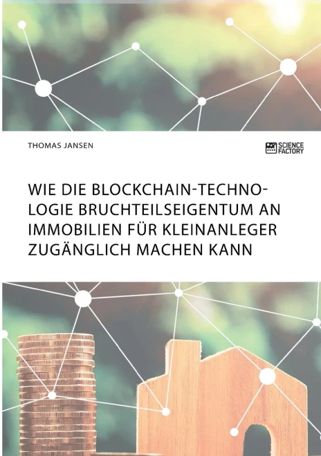 Wie die Blockchain-Technologie Bruchteilseigentum an Immobilien für Kleinanleger zugänglich machen kann (German Edition)