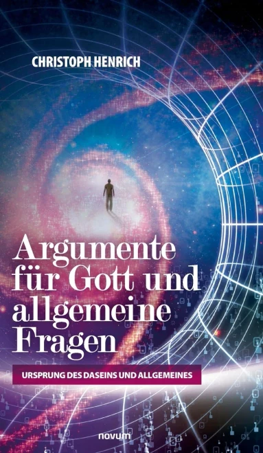 Argumente für Gott und allgemeine Fragen: Ursprung des Daseins und Allgemeines (German Edition)