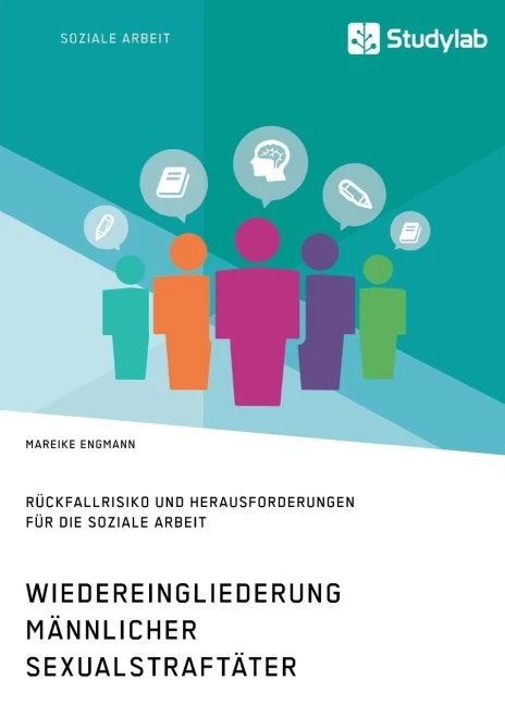 Wiedereingliederung männlicher Sexualstraftäter. Rückfallrisiko und Herausforderungen für die Soziale Arbeit (German Edition)
