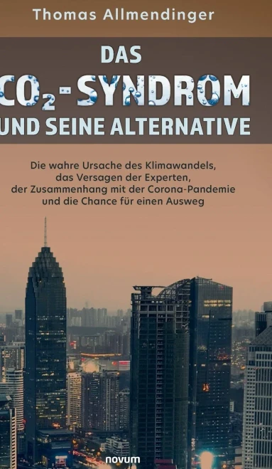 Das CO2-Syndrom und seine Alternative: Die wahre Ursache des Klimawandels, das Versagen der Experten, der Zusammenhang mit der Corona-Pandemie und die Chance für einen Ausweg (German Edition)