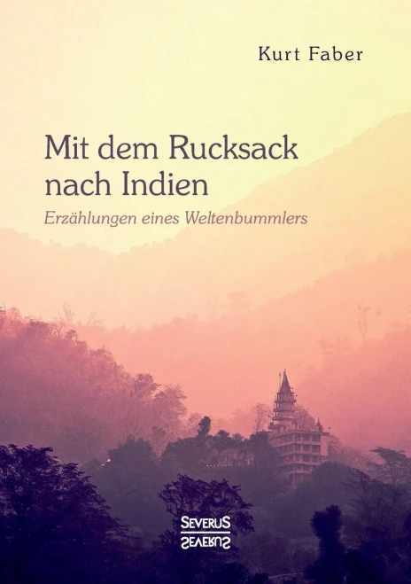 Mit dem Rucksack nach Indien: Erzählungen eines Weltenbummlers (German Edition)
