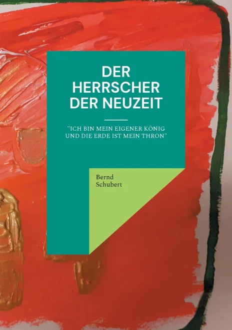 Der Herrscher der Neuzeit: Ich bin mein eigener König und die Erde ist mein Thron (German Edition)
