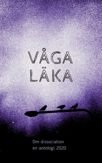 Våga läka: Om dissociation - en antologi 2020 (Swedish Edition)