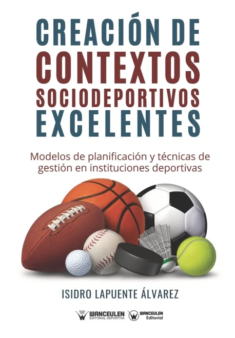 Creación de contextos sociodeportivos excelentes: Modelos de planificación y técnicas de gestión en instituciones deportivas (Spanish Edition)