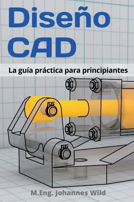 Diseño CAD: La guía práctica para principiantes (Spanish Edition)