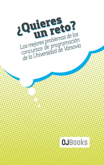 ¿Quieres un reto?: Los mejores problemas de los concursos de programación de la Universidad de Varsovia (Spanish Edition)