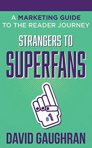 Strangers To Superfans: A Marketing Guide to The Reader Journey (Let's Get Publishing)