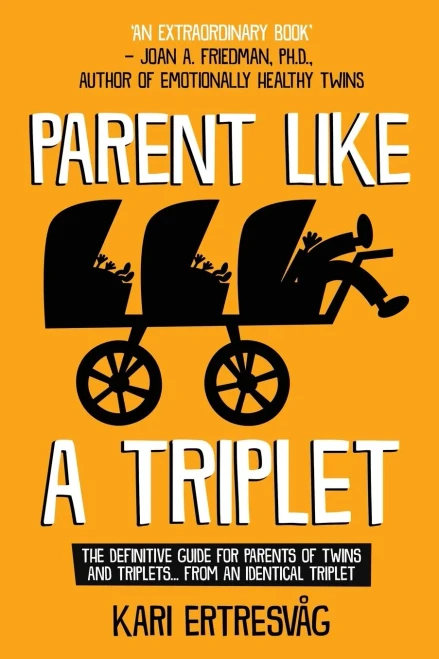Parent like a Triplet: The Definitive Guide for Parents of Twins and Triplets