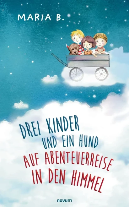 Drei Kinder und ein Hund auf Abenteuerreise in den Himmel (German Edition)