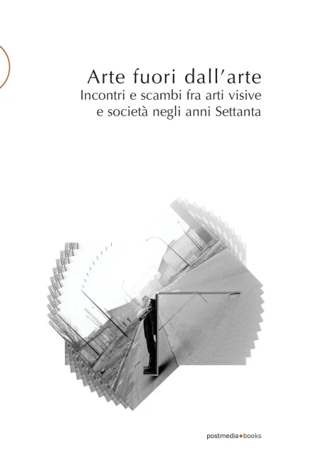 Arte fuori dallarte: Incontri e scambi fra arti visive e società negli anni Settanta (Italian Edition)