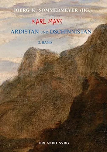 Karl Mays Ardistan und Dschinnistan II: Der Mir von Dschinnistan. Das Märchen von Sitara. Meine Werke. Merhameh (German Edition)