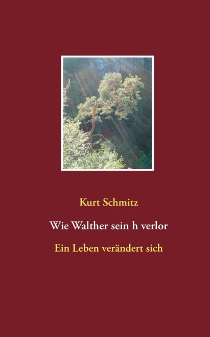 Wie Walther sein h verlor: Ein Leben verändert sich (German Edition)