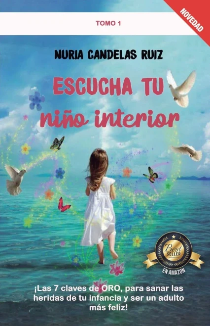 Escucha tu niño interior: ¡Las 7 claves de ORO, para sanar las heridas de tu infancia y ser un adulto más feliz! (Spanish Edition)