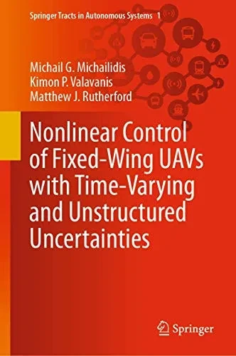 Nonlinear Control of Fixed-Wing UAVs with Time-Varying and Unstructured Uncertainties (Springer Tracts in Autonomous Systems)